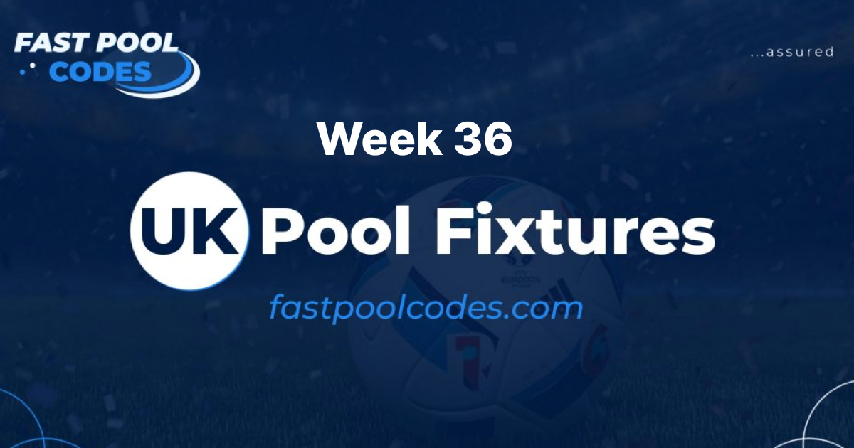 Week 36 Pool Fixtures 2023 UK fixtures 2022/23 Fast Pool Codes